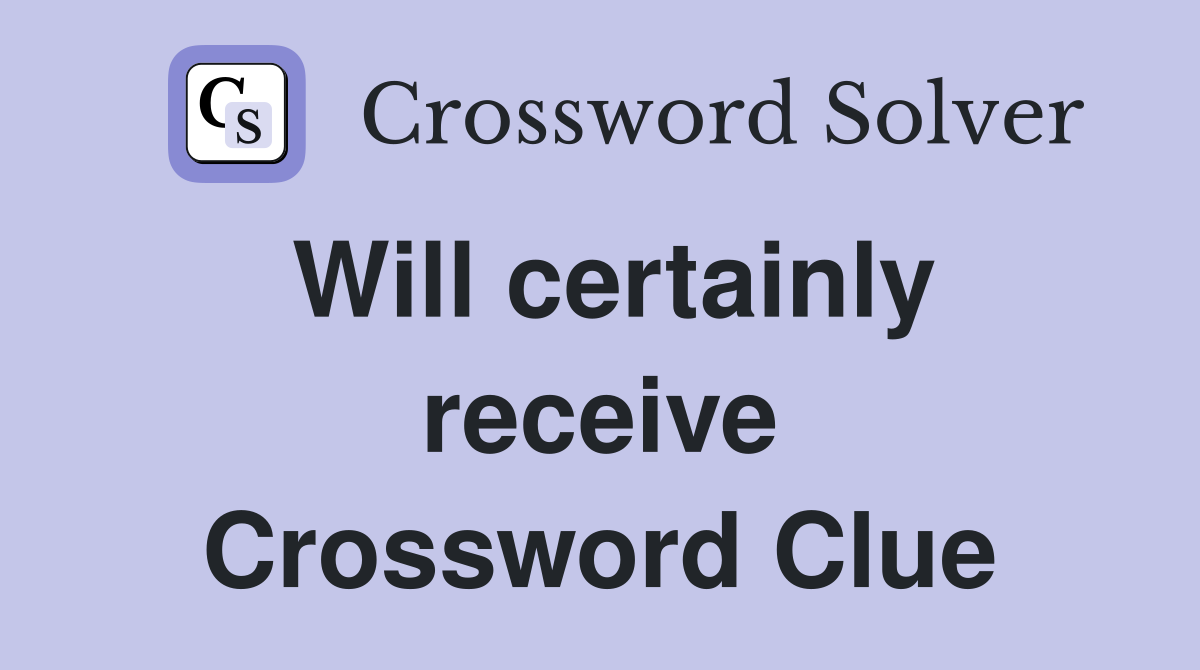 Will certainly receive Crossword Clue