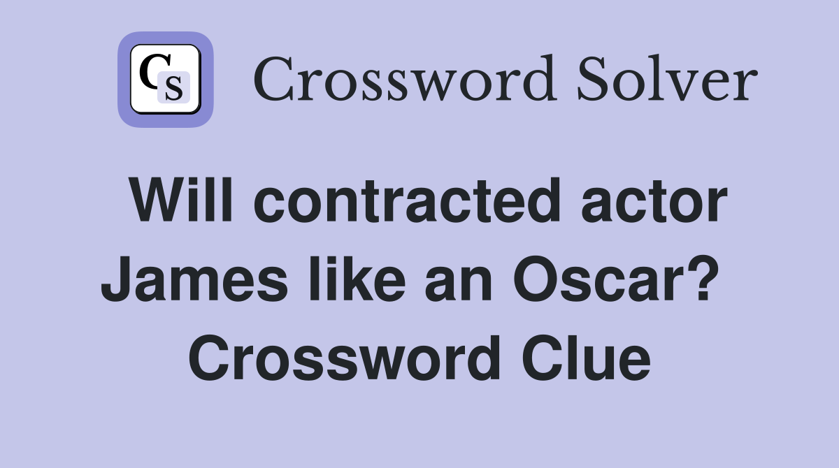 Will contracted actor James like an Oscar?  Crossword Clue