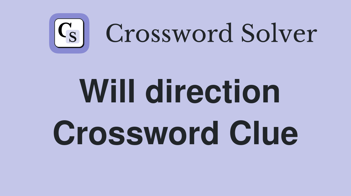 Will direction Crossword Clue