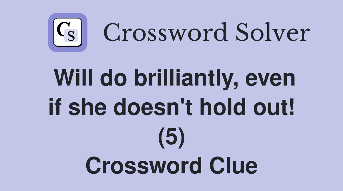 Will do brilliantly, even if she doesn't hold out! (5) Crossword Clue