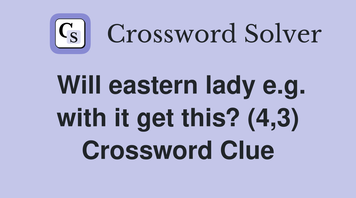 Will eastern lady e.g. with it get this? (4,3) Crossword Clue