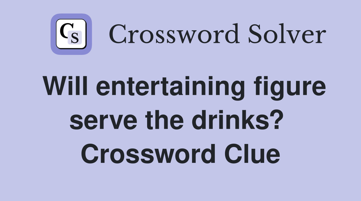 Will entertaining figure serve the drinks?  Crossword Clue