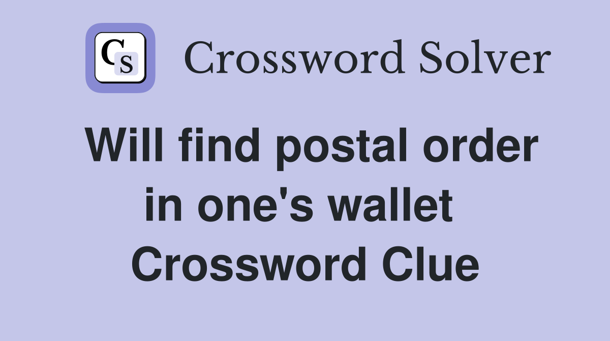 Will find postal order in one's wallet  Crossword Clue