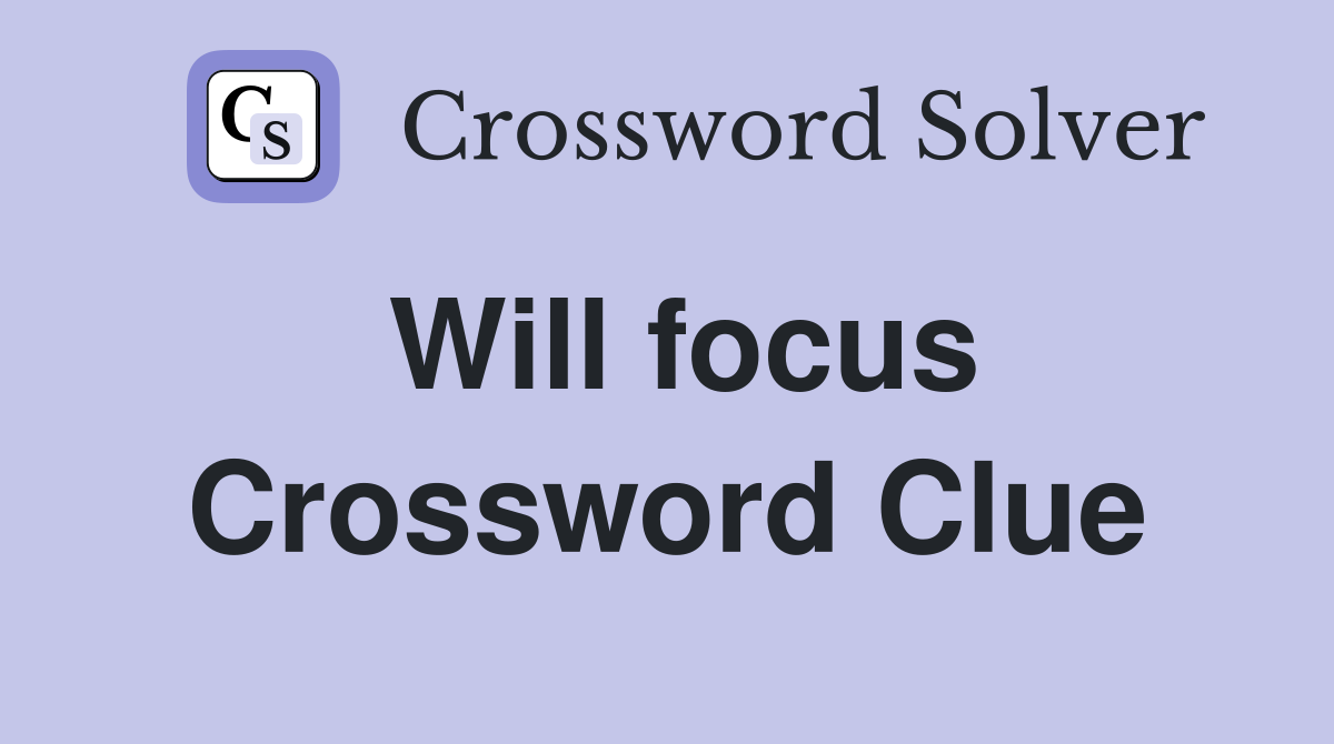 Will focus Crossword Clue