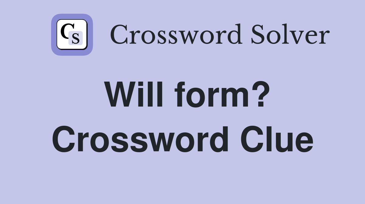 Will form? Crossword Clue