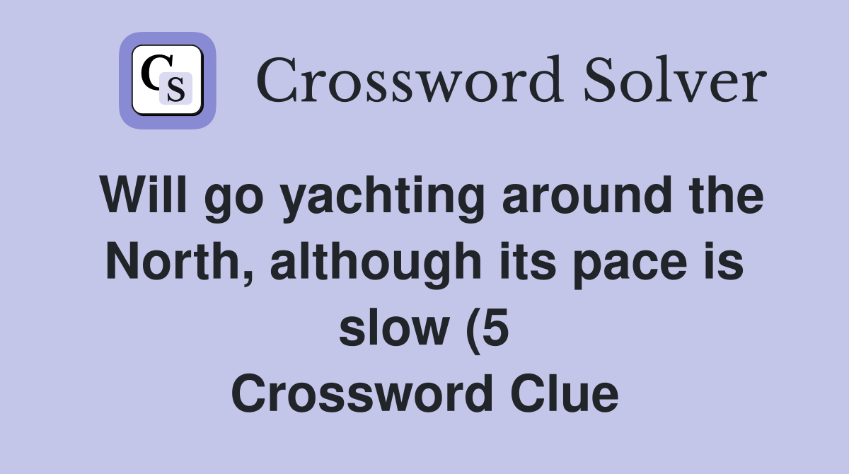 Will go yachting around the North although its pace is slow (5 Will go yachting around the North although its pace is slow (5