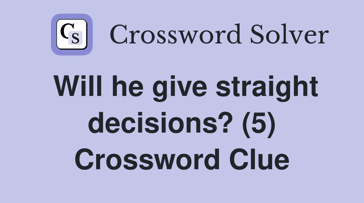 Will he give straight decisions? (5) Crossword Clue