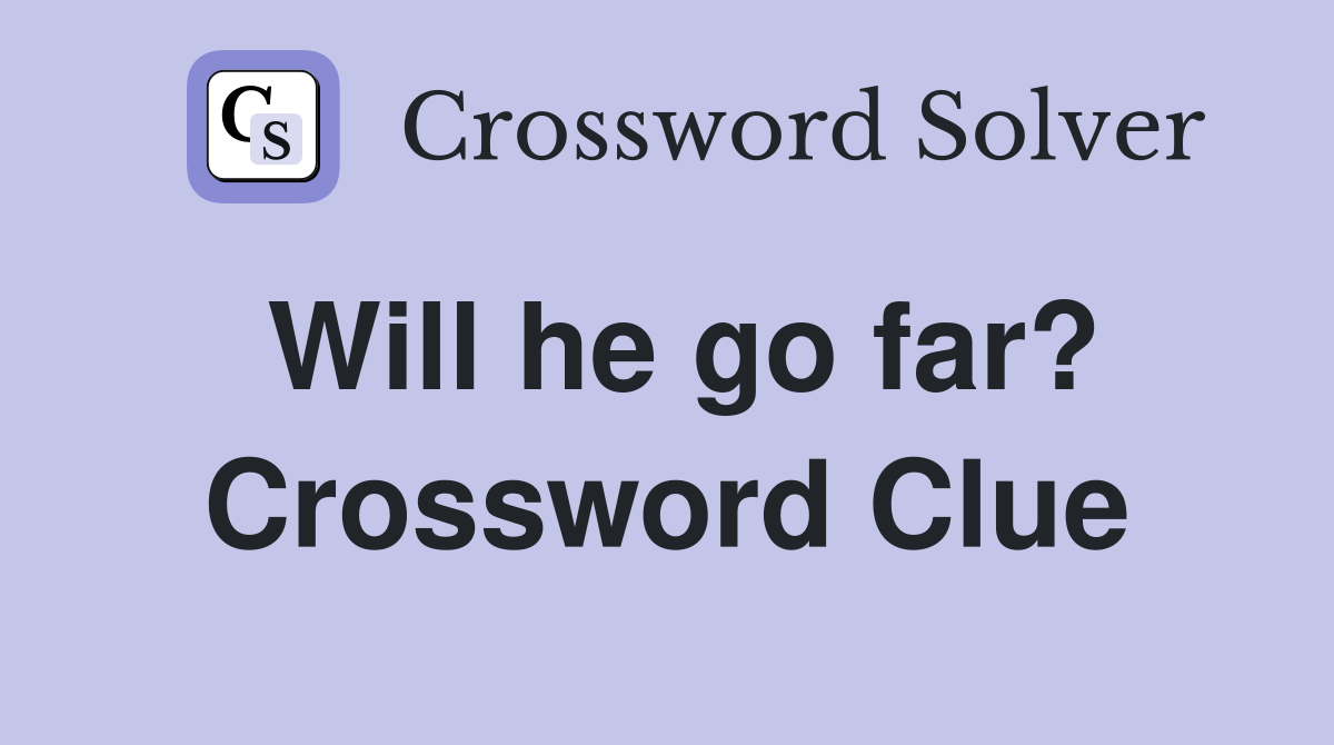 Will he go far? Crossword Clue