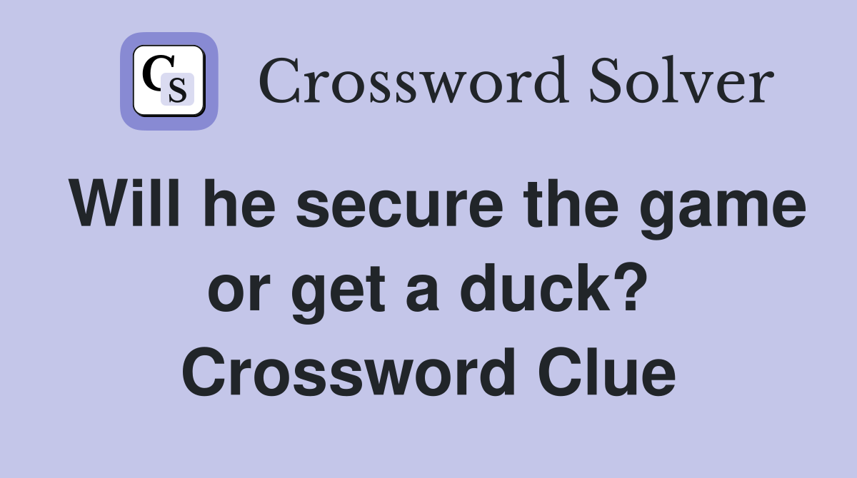 Will he secure the game or get a duck? Crossword Clue