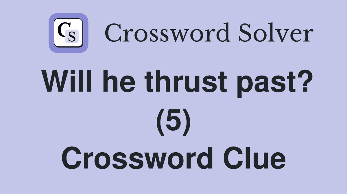 Will he thrust past? (5) Crossword Clue