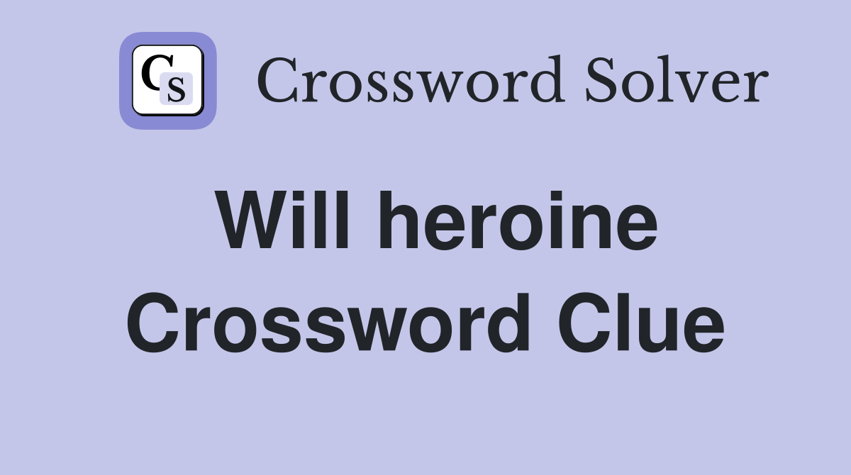 Will heroine Crossword Clue