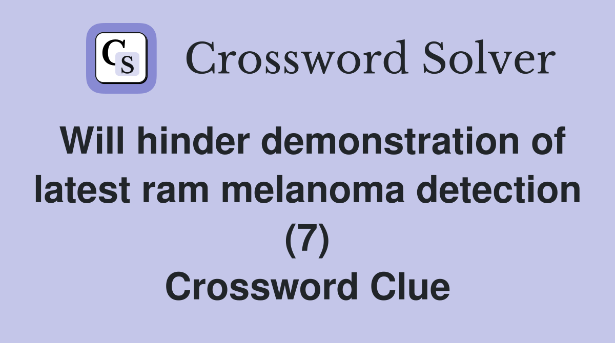 Will hinder demonstration of latest ram melanoma detection (7) Crossword Clue