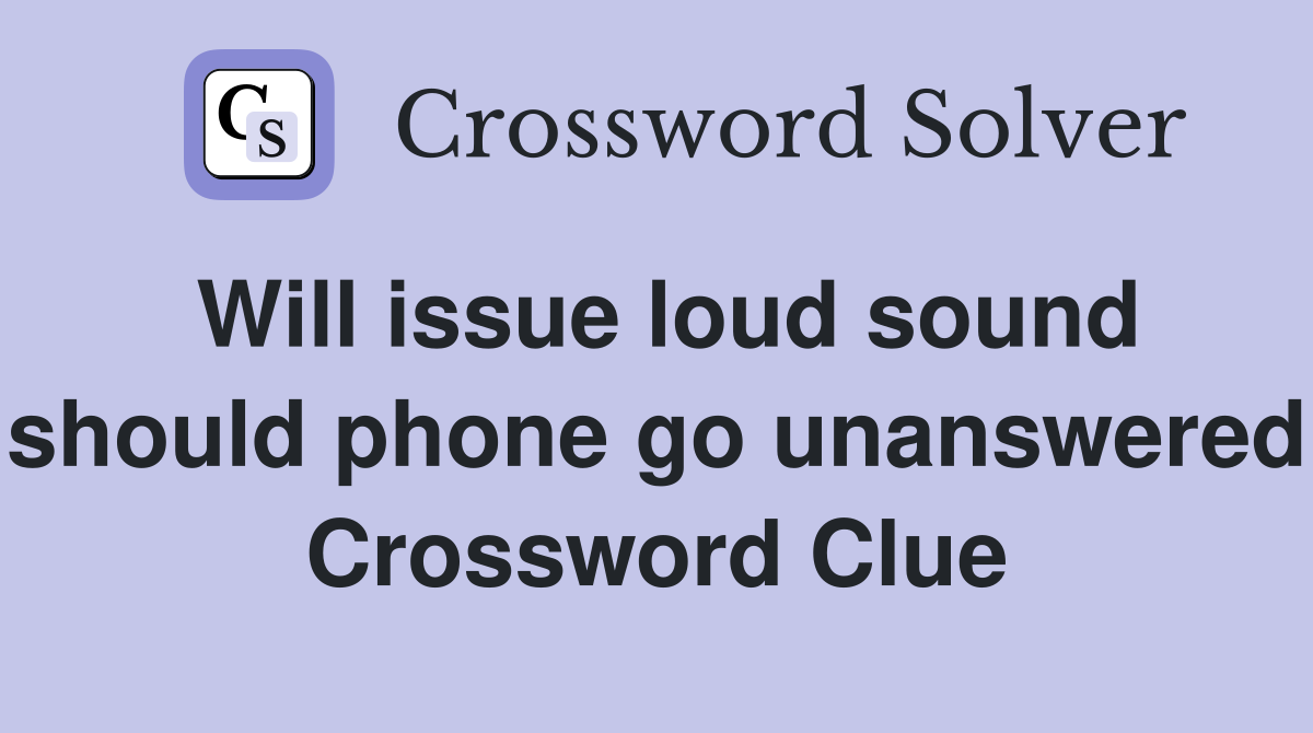 Will issue loud sound should phone go unanswered Crossword Clue