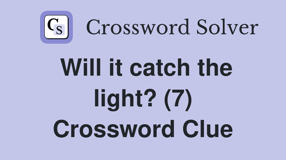 Will it catch the light? (7) Crossword Clue