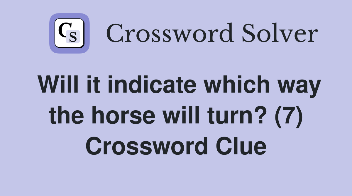 Will it indicate which way the horse will turn? (7) Crossword Clue