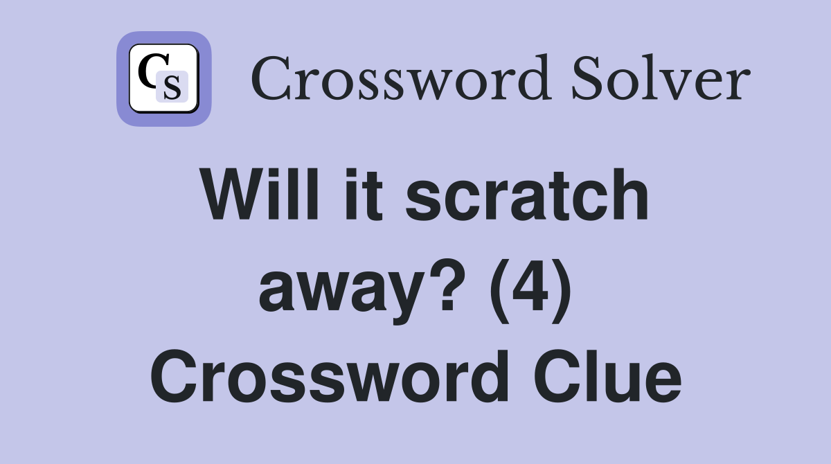 Will it scratch away? (4) Crossword Clue