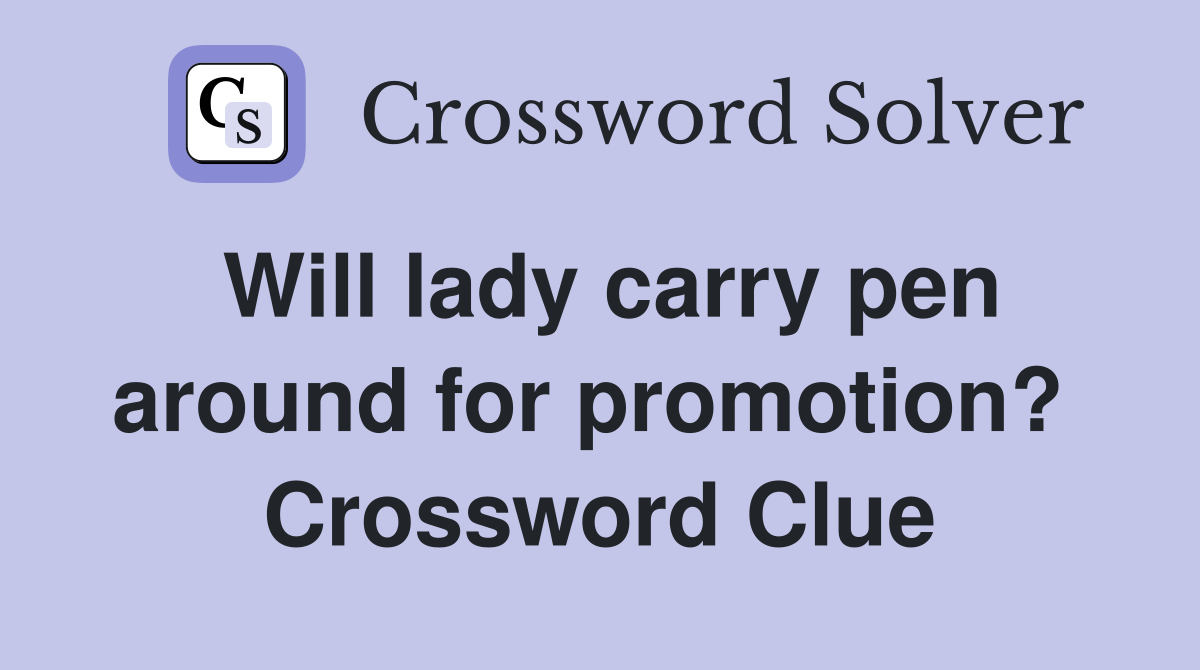 Will lady carry pen around for promotion?  Crossword Clue