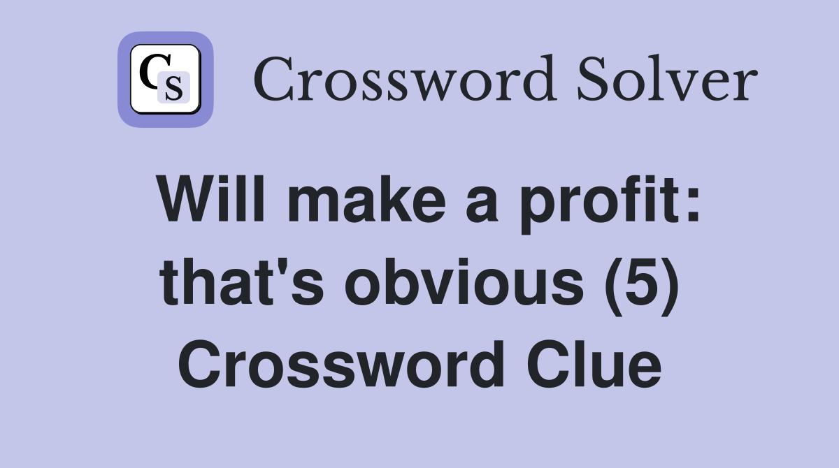 Will make a profit: that's obvious (5) Crossword Clue