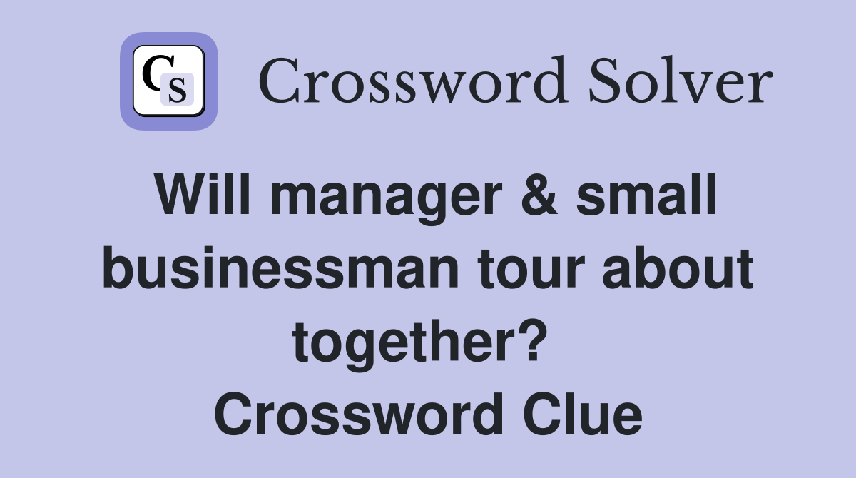 Will manager & small businessman tour about together?  Crossword Clue