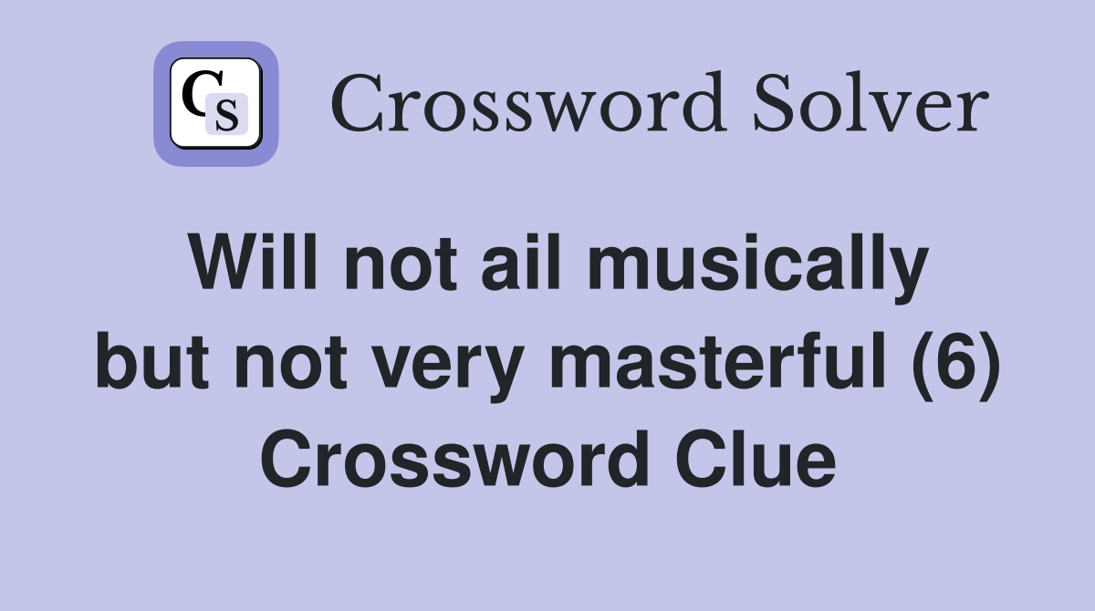 Will not ail musically but not very masterful (6) Crossword Clue
