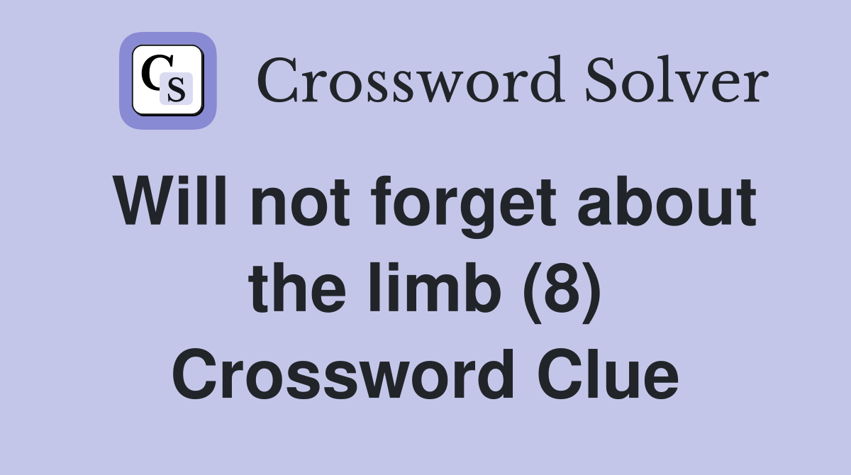 Will not forget about the limb (8) Crossword Clue