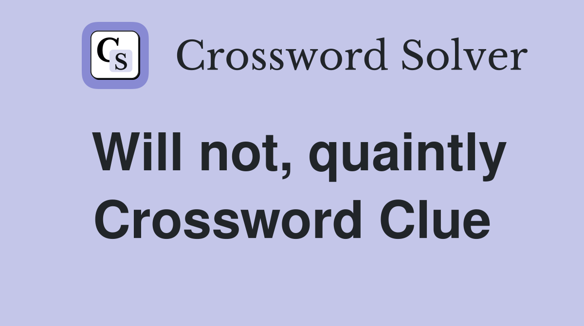 Will not, quaintly Crossword Clue