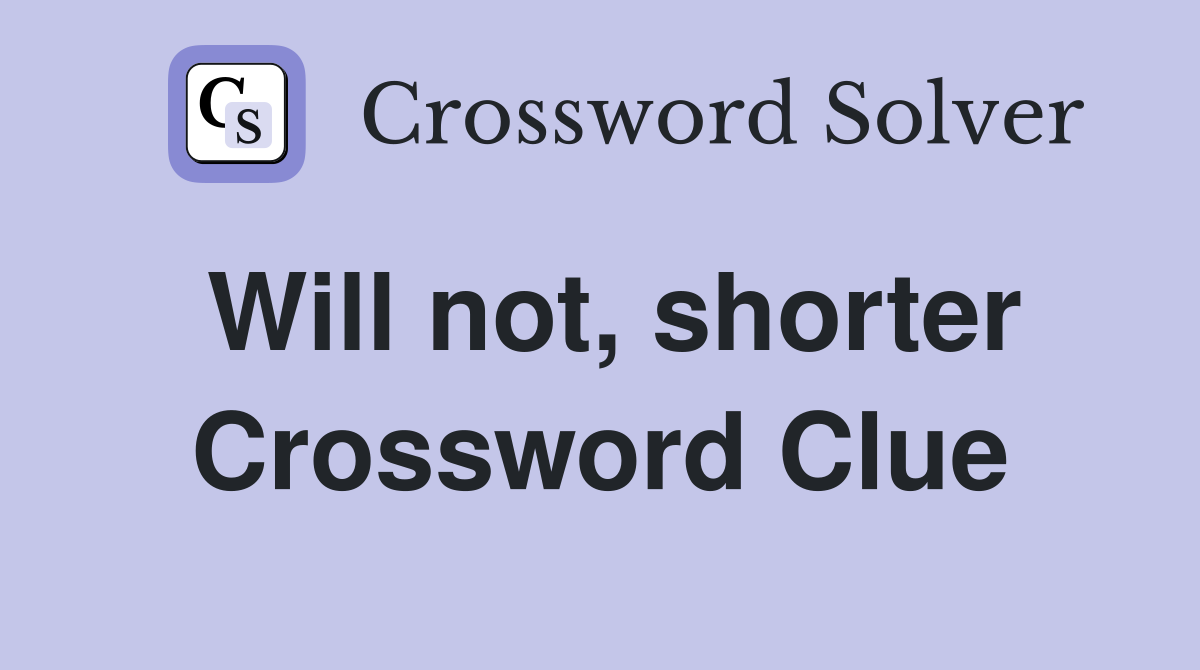 Will not, shorter Crossword Clue