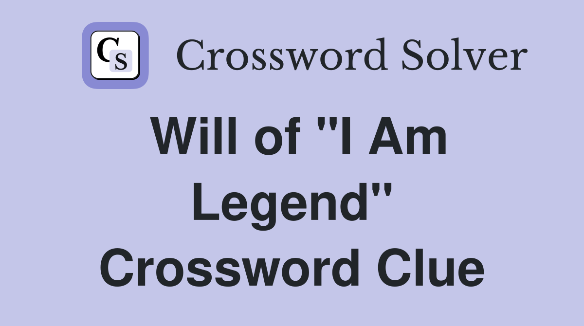 Will of "I Am Legend" Crossword Clue