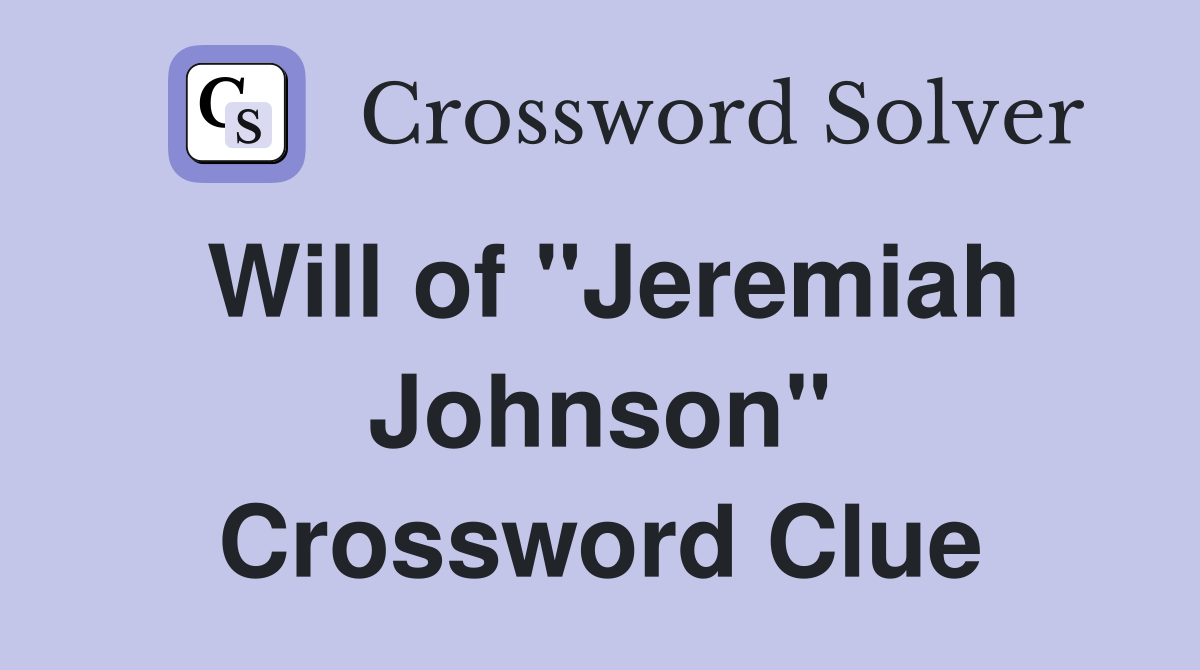 Will of "Jeremiah Johnson" Crossword Clue