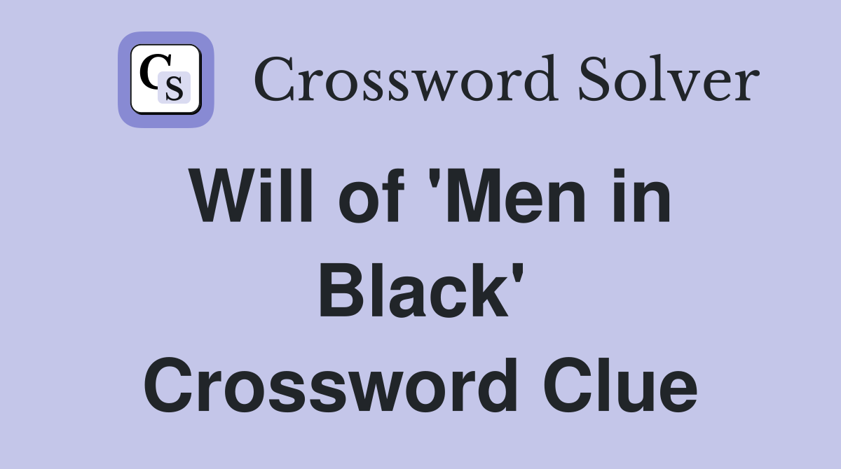 Will of 'Men in Black' Crossword Clue