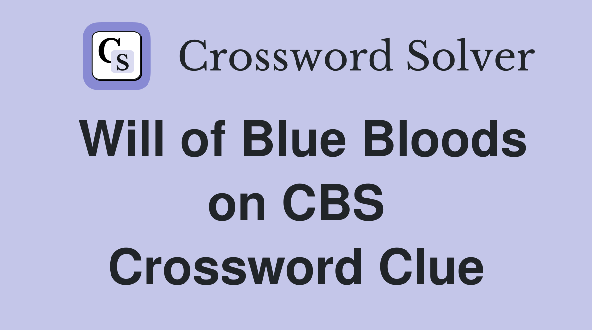 Will of Blue Bloods on CBS Crossword Clue