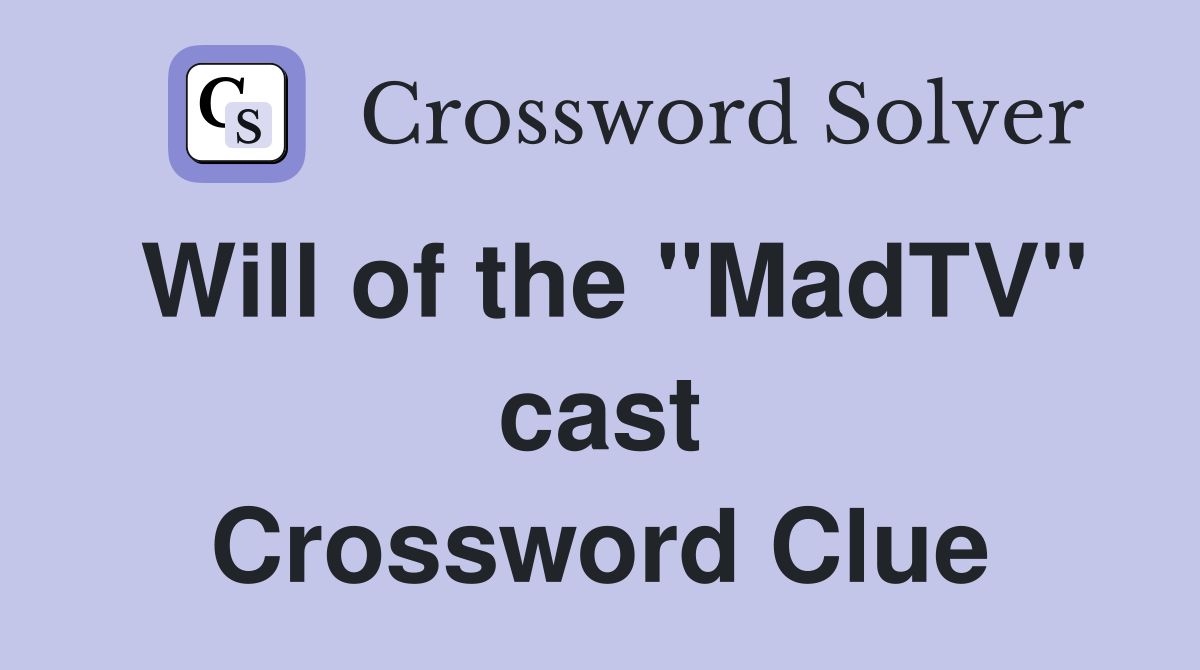 Will of the "MadTV" cast Crossword Clue