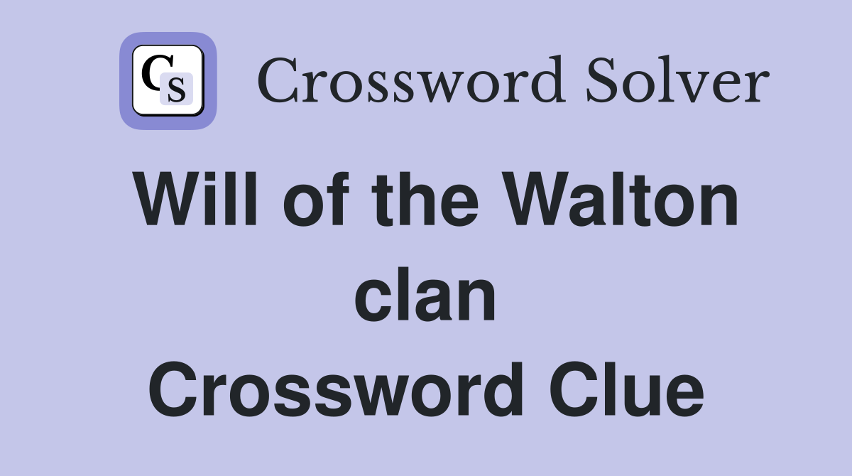 Will of the Walton clan Crossword Clue
