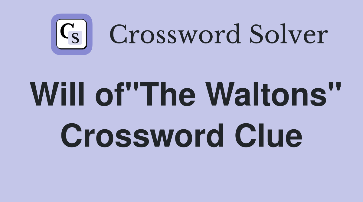 Will of"The Waltons" Crossword Clue