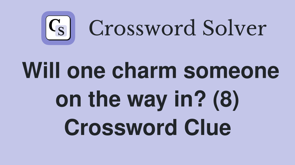 Will one charm someone on the way in? (8) Crossword Clue