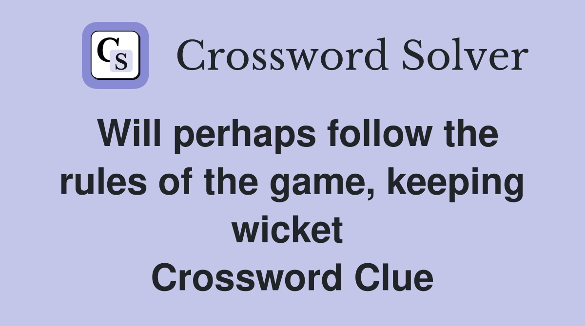 Will perhaps follow the rules of the game, keeping wicket  Crossword Clue