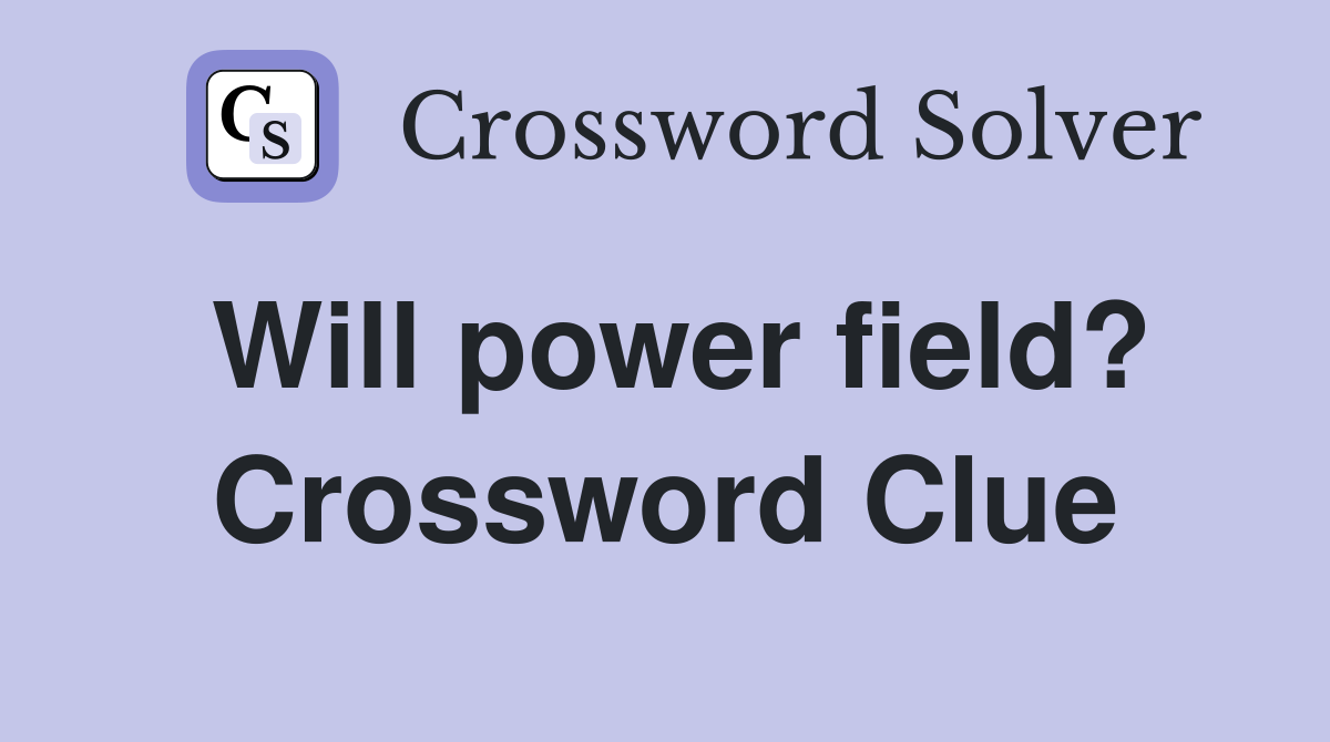Will power field? Crossword Clue