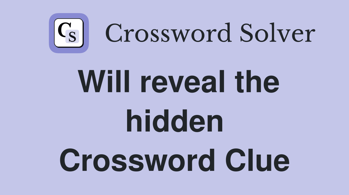 Will reveal the hidden Crossword Clue
