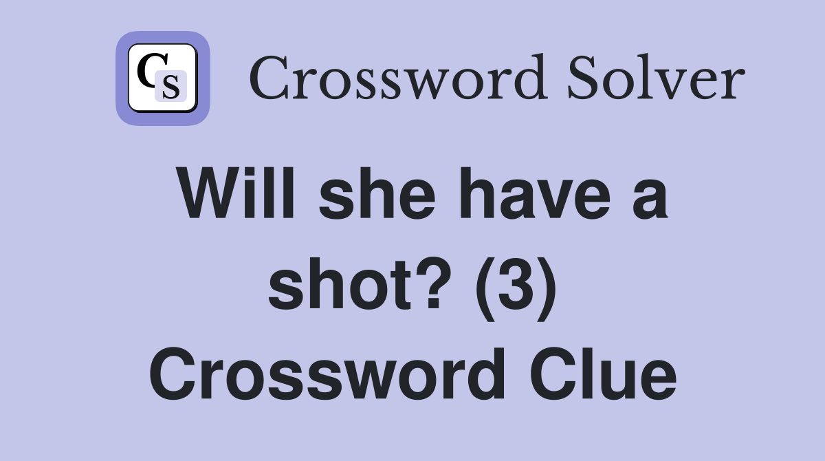 Will she have a shot? (3) Crossword Clue