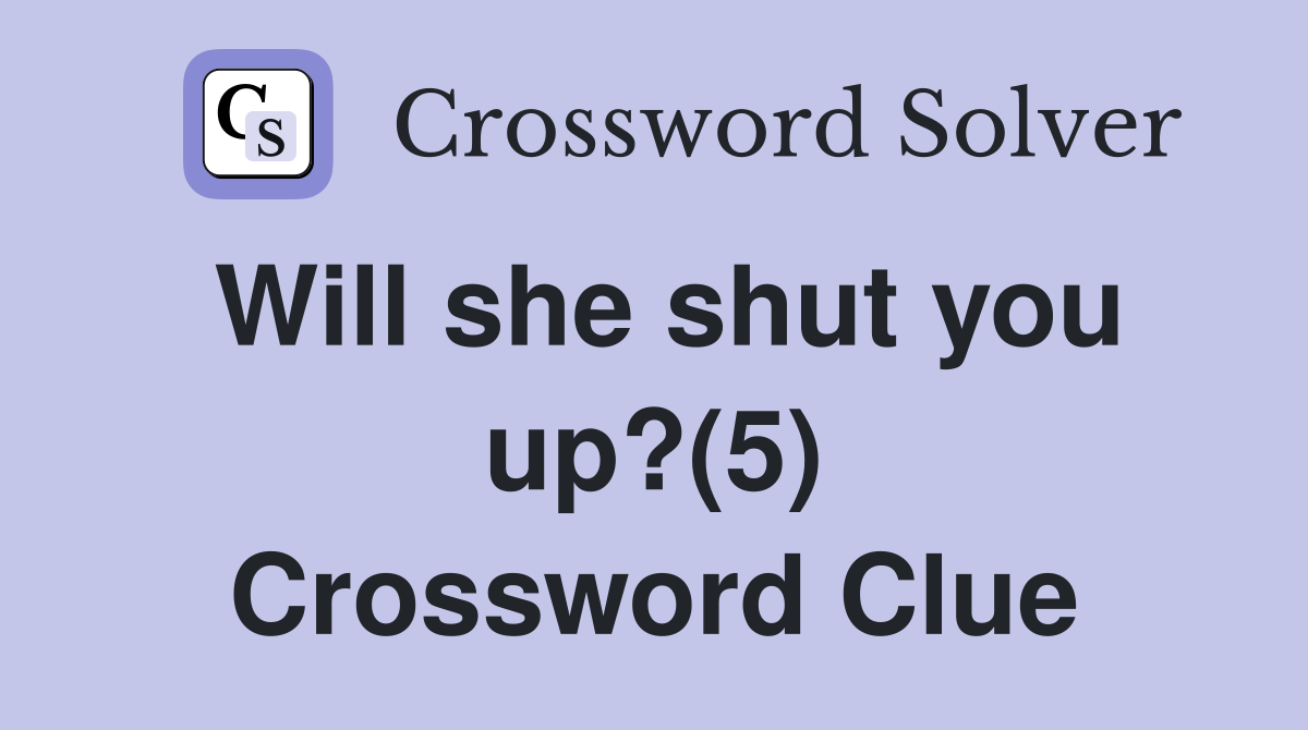 Will she shut you up?(5) Crossword Clue