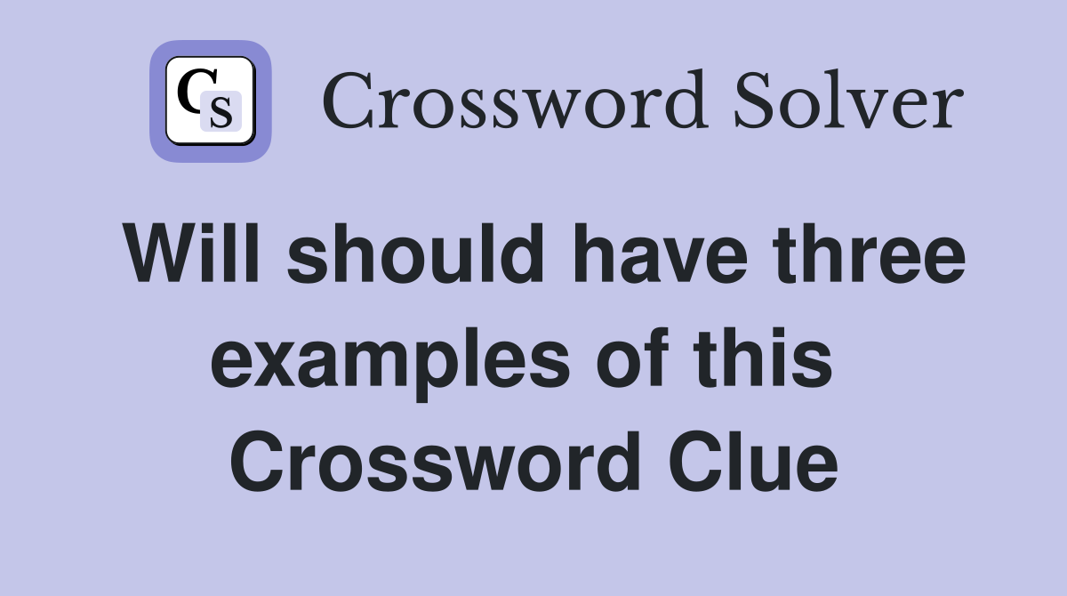 Will should have three examples of this  Crossword Clue