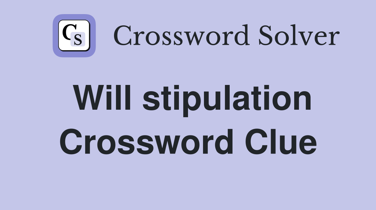 Will stipulation Crossword Clue