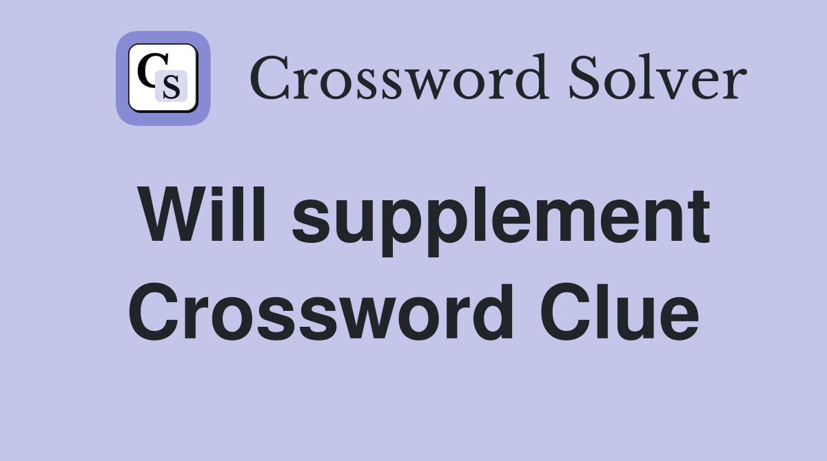 Will supplement Crossword Clue