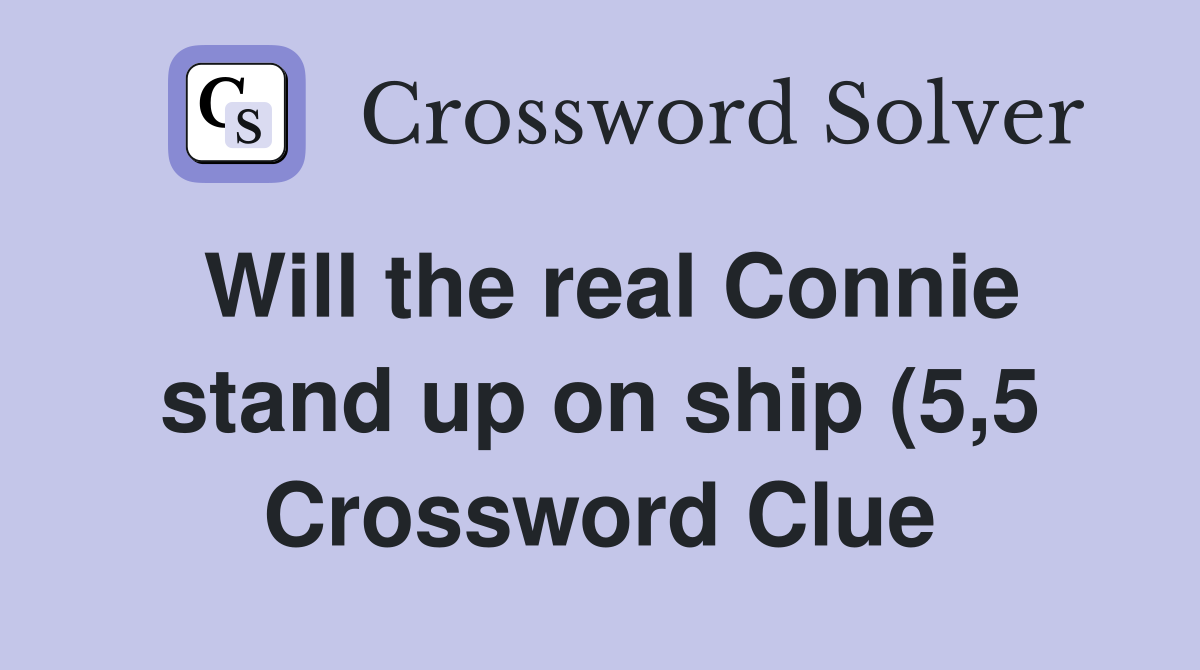 Will the real Connie stand up on ship (5 5) Crossword Clue Answers Will the real Connie stand up on ship (5 5) Crossword Clue Answers