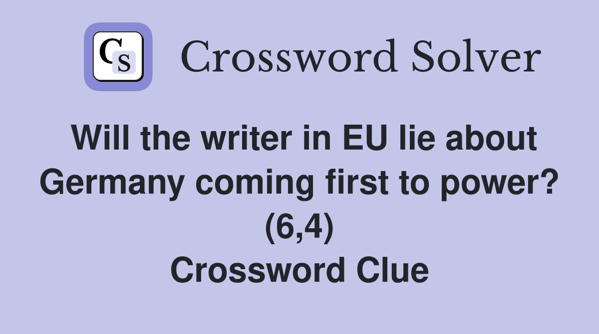 Will the writer in EU lie about Germany coming first to power? (6,4) Crossword Clue