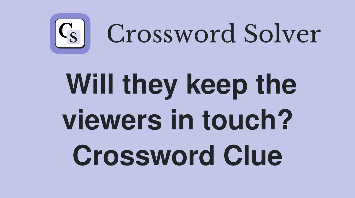 Will they keep the viewers in touch? Crossword Clue