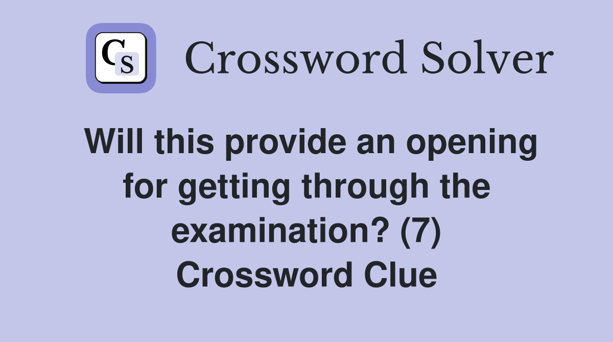 Will this provide an opening for getting through the examination? (7) Crossword Clue