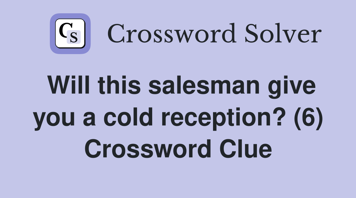 Will this salesman give you a cold reception? (6) Crossword Clue