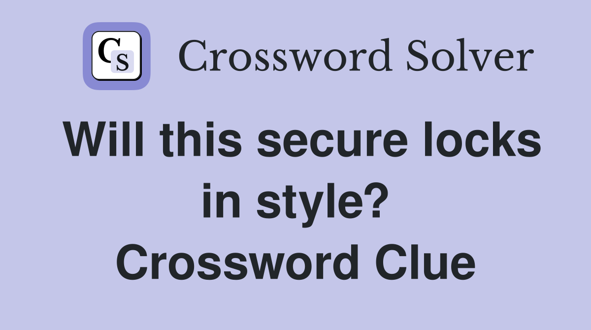 Will this secure locks in style? Crossword Clue