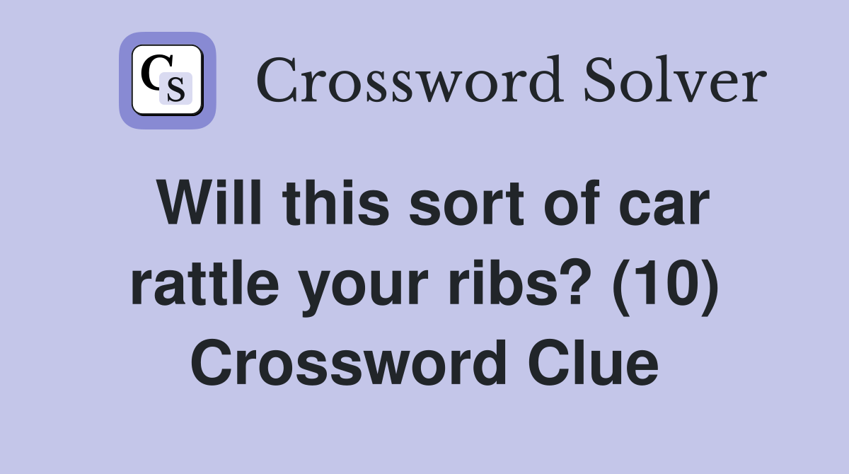 Will this sort of car rattle your ribs? (10) Crossword Clue